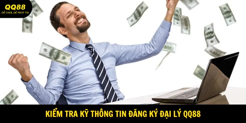 Kiểm tra kỹ thông tin Đăng ký đại lý QQ88
