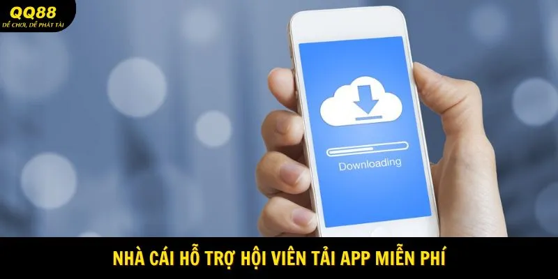 Nhà cái hỗ trợ hội viên tải app miễn phí
